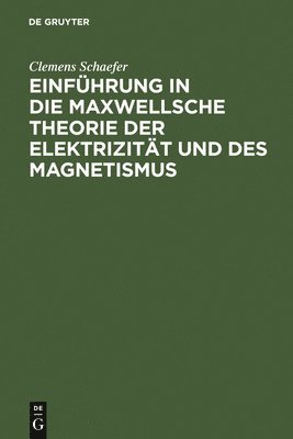 Clemens Schaefer - Einführung in Die Maxwellsche Theorie Der Elektrizität Und Des Magnetismus, Inbunden