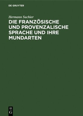 bokomslag Die Franzsische Und Provenzalische Sprache Und Ihre Mundarten