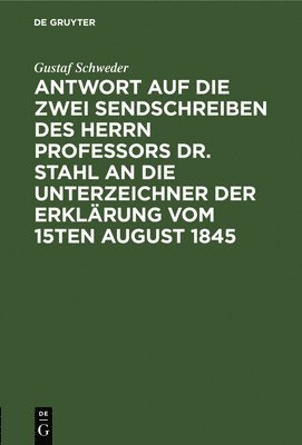 Gustaf Schweder - Antwort auf die zwei Sendschreiben des Herrn Professors Dr. Stahl an die Unterzeichner der Erklärung vom 15ten August 1845, Inbunden