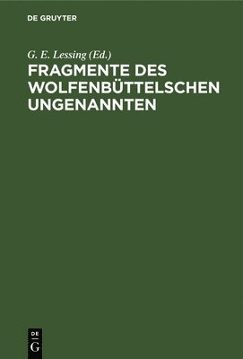Hermann Samuel G. E. Reimarus Lessing, G E Lessing, G. E. Lessing - Fragmente Des Wolfenbüttelschen Ungenannten, Inbunden