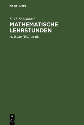 K H Schellbach, A Bode, E Fischer - Mathematische Lehrstunden, Inbunden