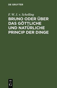 bokomslag Bruno Oder Über Das Göttliche Und Natürliche Princip Der Dinge