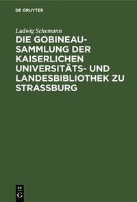 bokomslag Die Gobineau-Sammlung Der Kaiserlichen Universitts- Und Landesbibliothek Zu Straburg