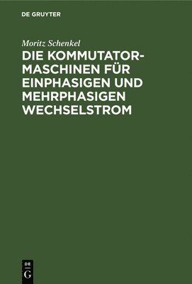 bokomslag Die Kommutatormaschinen Für Einphasigen Und Mehrphasigen Wechselstrom