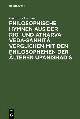 bokomslag Philosophische Hymnen Aus Der Rig- Und Atharva-Veda-Sanhit Verglichen Mit Den Philosophemen Der lteren Upanishad's