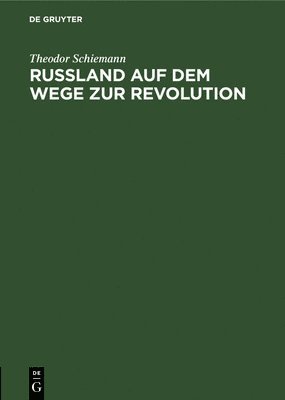 Theodor Schiemann - Russland Auf Dem Wege Zur Revolution, Inbunden