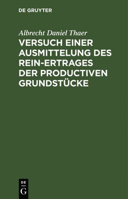 bokomslag Versuch einer Ausmittelung des Rein-Ertrages der productiven Grundstcke