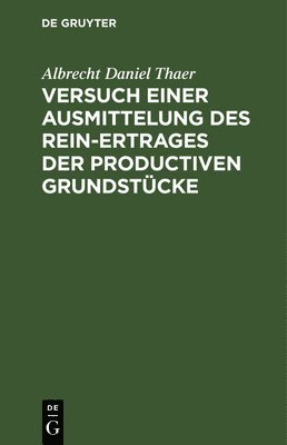 Albrecht Daniel Thaer - Versuch einer Ausmittelung des Rein-Ertrages der productiven Grundstücke, Inbunden