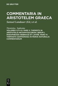 bokomslag Pars V: Themistii in Aristotelis Metaphysicorum librum L paraphrasis hebraice et latine. Pars VI: Themastii (Saphoniae) in Parva naturalia commentarium