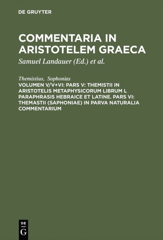 Themistius, Sophonias, Samuel Landauer, Paul Wendland - Pars V: Themistii in Aristotelis Metaphysicorum librum L paraphrasis hebraice et latine. Pars VI: Themastii (Saphoniae) in Parva naturalia commentarium, Inbunden