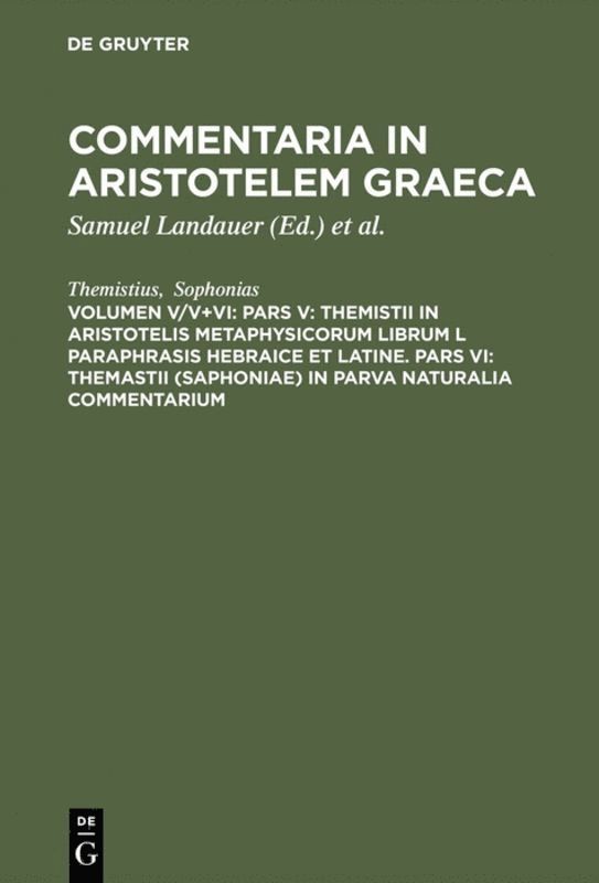 Pars V: Themistii in Aristotelis Metaphysicorum librum L paraphrasis hebraice et latine. Pars VI: Themastii (Saphoniae) in Parva naturalia commentarium 1