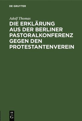 bokomslag Die Erklrung Aus Der Berliner Pastoralkonferenz Gegen Den Protestantenverein