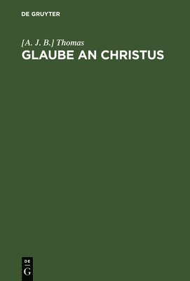 Thomas, [A. J. B.] Thomas - Glaube an Christus, Inbunden