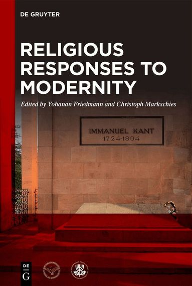 Yohanan Friedmann, Christoph Markschies - Religious Responses to Modernity, Häftad