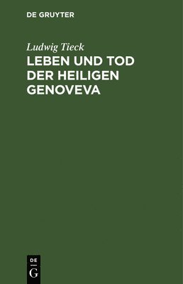 Ludwig Tieck - Leben und Tod der heiligen Genoveva, Inbunden
