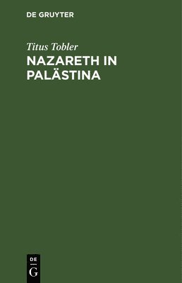 Titus Tobler - Nazareth in Palästina, Inbunden