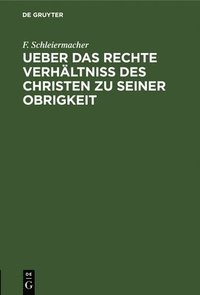 bokomslag Ueber Das Rechte Verhltniss Des Christen Zu Seiner Obrigkeit