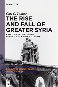 bokomslag The Rise and Fall of Greater Syria