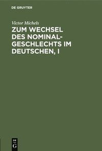 bokomslag Zum Wechsel Des Nominalgeschlechts Im Deutschen, I