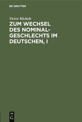 Zum Wechsel Des Nominalgeschlechts Im Deutschen, I 1