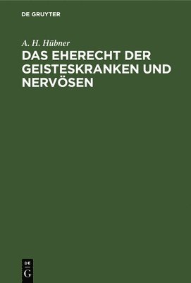 Das Eherecht Der Geisteskranken Und Nervösen