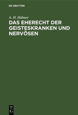 Das Eherecht Der Geisteskranken Und Nervsen 1