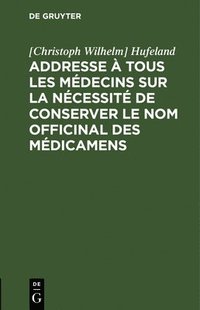 bokomslag Addresse  Tous Les Mdecins Sur La Ncessit de Conserver Le Nom Officinal Des Mdicamens