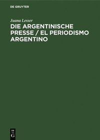 bokomslag Die Argentinische Presse / El Periodismo Argentino