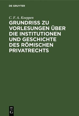 bokomslag Grundriss Zu Vorlesungen ber Die Institutionen Und Geschichte Des Rmischen Privatrechts