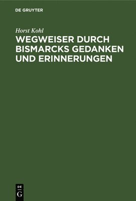 bokomslag Wegweiser durch Bismarcks Gedanken und Erinnerungen