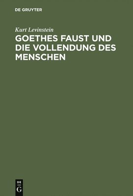 Goethes Faust Und Die Vollendung Des Menschen 1