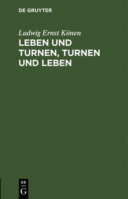 Ludwig Ernst Könen - Leben und Turnen, Turnen und Leben, Inbunden