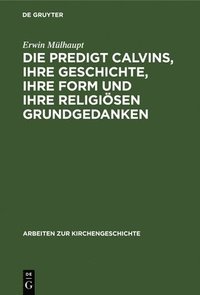 bokomslag Die Predigt Calvins, ihre Geschichte, ihre Form und ihre religisen Grundgedanken