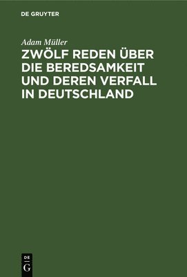 bokomslag Zwlf Reden ber Die Beredsamkeit Und Deren Verfall in Deutschland