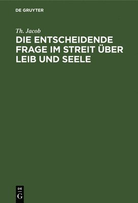 bokomslag Die entscheidende Frage im Streit ber Leib und Seele