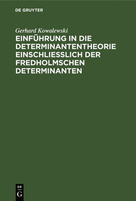 Gerhard Kowalewski - Einführung in die Determinantentheorie einschließlich der Fredholmschen Determinanten, Inbunden