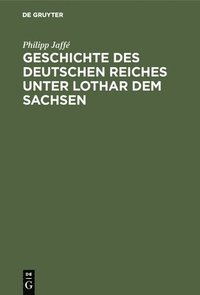 bokomslag Geschichte des deutschen Reiches unter Lothar dem Sachsen