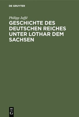 Philipp Jaffé - Geschichte des deutschen Reiches unter Lothar dem Sachsen, Inbunden