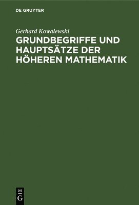 Gerhard Kowalewski - Grundbegriffe Und Hauptsätze Der Höheren Mathematik, Inbunden