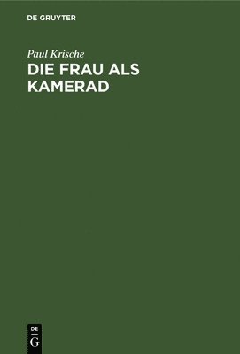Paul Krische - Die Frau ALS Kamerad, Inbunden