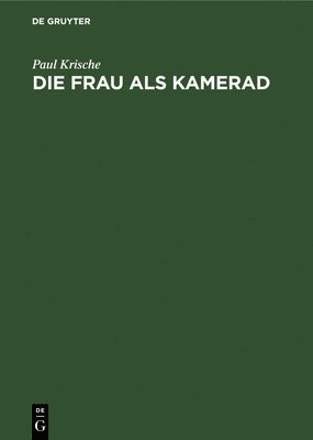 Paul Krische - Die Frau ALS Kamerad, Inbunden