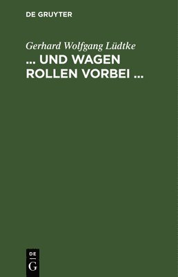 Gerhard Wolfgang Lüdtke - ... Und Wagen Rollen Vorbei ..., Inbunden