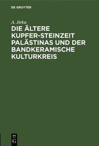 bokomslag Die Ältere Kupfer-Steinzeit Palästinas Und Der Bandkeramische Kulturkreis