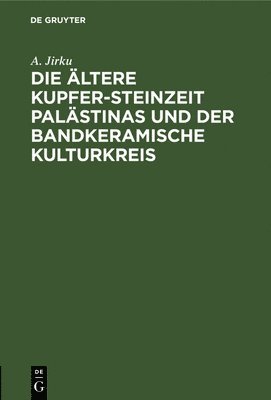 bokomslag Die ltere Kupfer-Steinzeit Palstinas Und Der Bandkeramische Kulturkreis