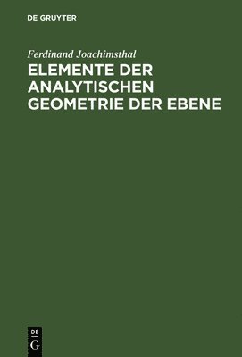 Ferdinand Joachimsthal - Elemente der analytischen Geometrie der Ebene, Inbunden