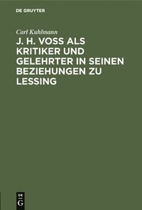 bokomslag J. H. Vo ALS Kritiker Und Gelehrter in Seinen Beziehungen Zu Lessing