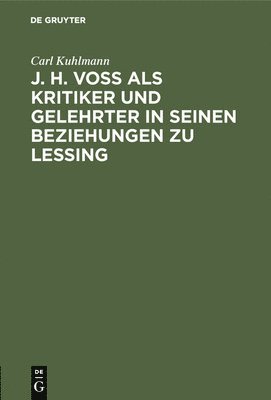 J. H. Vo ALS Kritiker Und Gelehrter in Seinen Beziehungen Zu Lessing 1