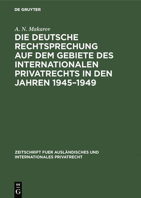 Die deutsche Rechtsprechung auf dem Gebiete des internationalen Privatrechts in den Jahren 1945-1949 1