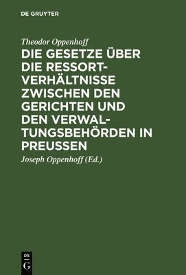 Theodor Oppenhoff, Theodor Joseph Oppenhoff Oppenhoff, Joseph Oppenhoff - Die Gesetze Über Die Ressortverhältnisse Zwischen Den Gerichten Und Den Verwaltungsbehörden in Preußen, Inbunden