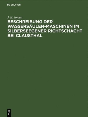 bokomslag Beschreibung der Wassersulen-Maschinen im Silberseegener Richtschacht bei Clausthal